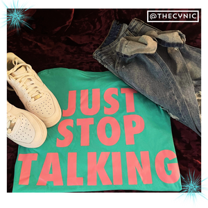 Just Stop Talking. - Unisex Tee