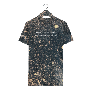 Drink your water and leave me alone. - Unisex Tee