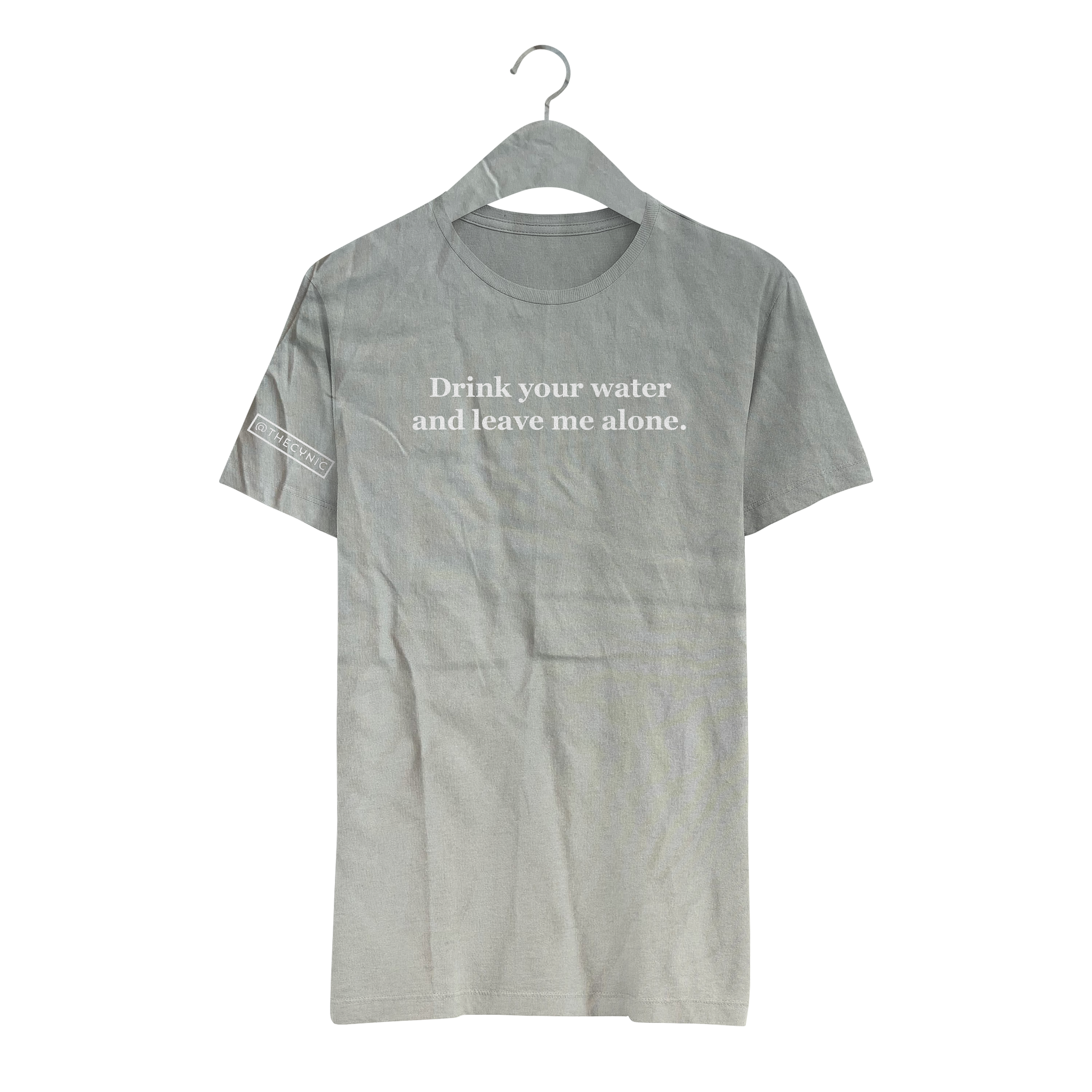 Drink your water and leave me alone. - Unisex Tee