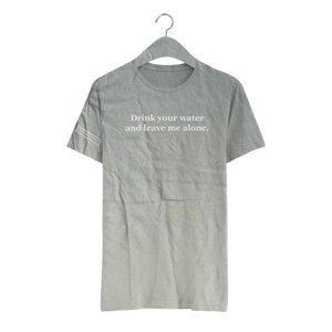 Drink your water and leave me alone. - Unisex Tee