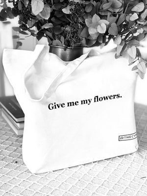 Give me my flowers. - Canvas Tote